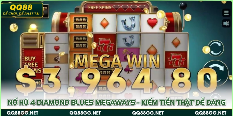 Nổ Hũ 4 Diamond Blues Megaways - Kiếm Tiền Thật Dễ Dàng